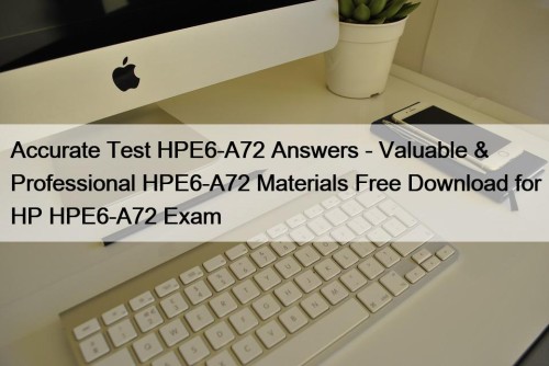 Accurate Test HPE6-A72 Answers - Valuable & Professional ...